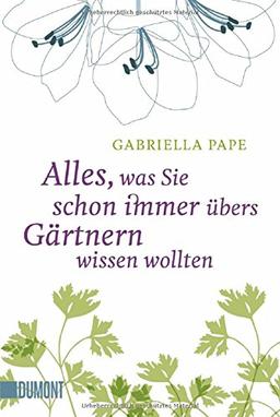 Alles, was Sie schon immer übers Gärtnern wissen wollten (Taschenbücher)