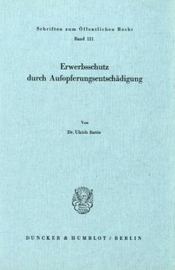 Erwerbsschutz durch Aufopferungsentschädigung. (Schriften Zum Offentlichen Recht, 111)