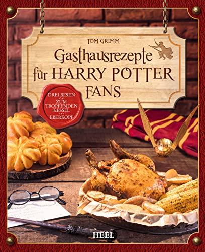 Gasthausrezepte für Harry Potter Fans: Zauberhafte Rezepte aus dem PotterVersum. Drei Besen - Zum tropfenden Kessel - Eberkopf. Kochbuch für Potterheads