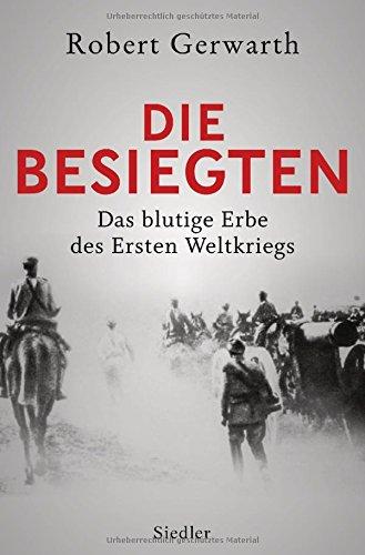 Die Besiegten: Das blutige Erbe des Ersten Weltkriegs