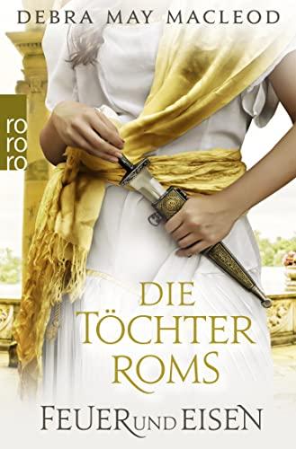 Die Töchter Roms: Feuer und Eisen (Die Vestalinnen Trilogie, Band 3)