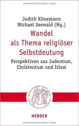 Wandel als Thema religiöser Selbstdeutung: Perspektiven aus Judentum, Christentum und Islam (Quaestiones disputatae, Band 310)