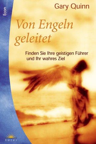 Von Engeln geleitet. Finden Sie Ihre geistigen Führer und Ihr wahres Ziel.