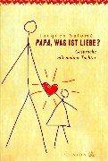 Papa, was ist Liebe?