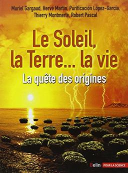 Le Soleil, la Terre, la vie : la quête des origines