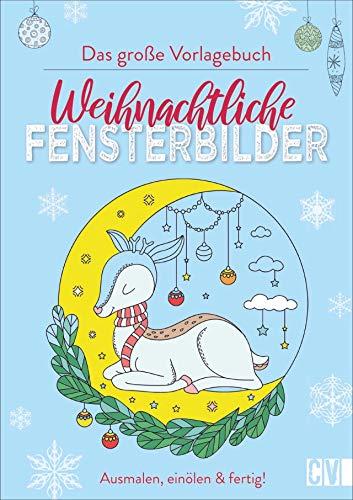 Das große Vorlagenbuch: Weihnachtliche Fensterbilder. Ausmalen, einölen & fertig! Dekorativen Fensterschmuck für die Advents- und Weihnachtszeit im Handumdrehen selbst gestalten.