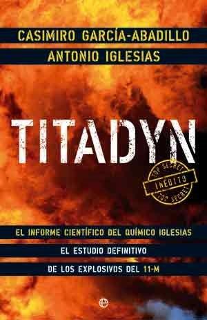 Titadyn : el informe científico del químico Iglesias : el estudio definitivo de los explosivos del 11-M (Actualidad (esfera))