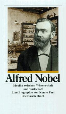 Alfred Nobel. Idealist zwischen Wissenschaft und Wirtschaft.