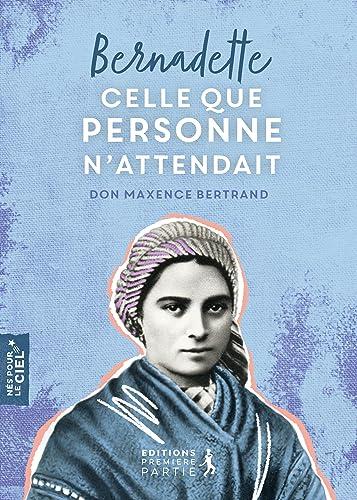 Bernadette : celle que personne n'attendait