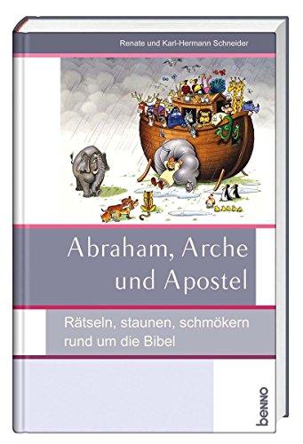 Abraham, Arche und Apostel: Rätseln, staunen, schmökern rund um die Bibel