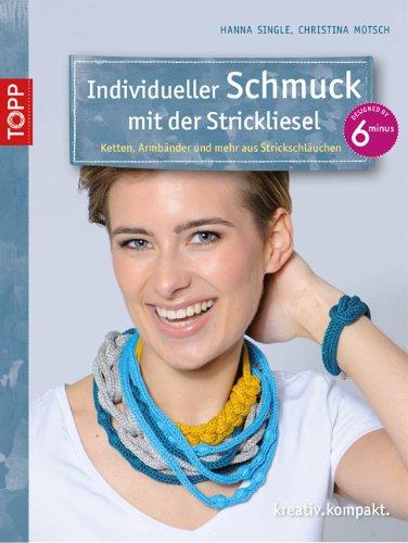 Individueller Schmuck mit der Strickliesel: Ketten, Armreifen und mehr aus Strickschläuchen