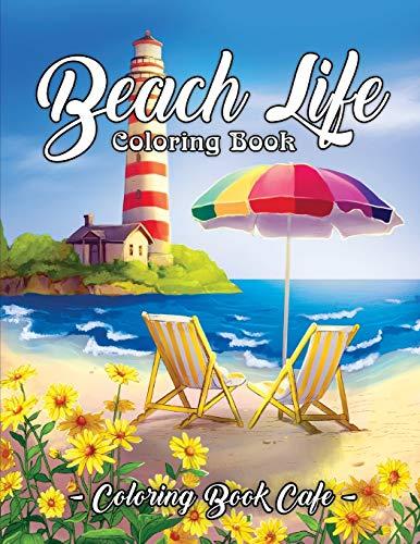 Beach Life Coloring Book: An Adult Coloring Book Featuring Fun and Relaxing Beach Vacation Scenes, Peaceful Ocean Landscapes and Beautiful Summer Designs (Life Series Coloring Books)