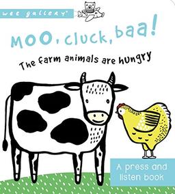 Sajnani, S: Moo, Cluck, Baa! The Farm Animals are Hungry: A Book with Sounds (Wee Gallery Sound Books)