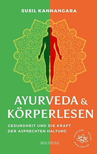 Ayurveda & Körperlesen: Gesundheit und die Kraft der aufrechten Haltung schützen - heilen - wohlfühlen