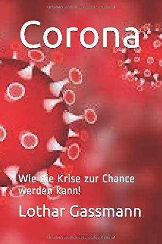 Corona: Wie die Krise zur Chance werden kann! (Aktuelle Zeitfragen, Band 1)