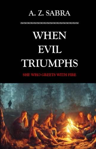 When Evil Triumphs: She Who Greets With Fire