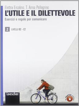 L'utile  e il dilettevole  2: Eserciziario Vol. 2 - B2-C2