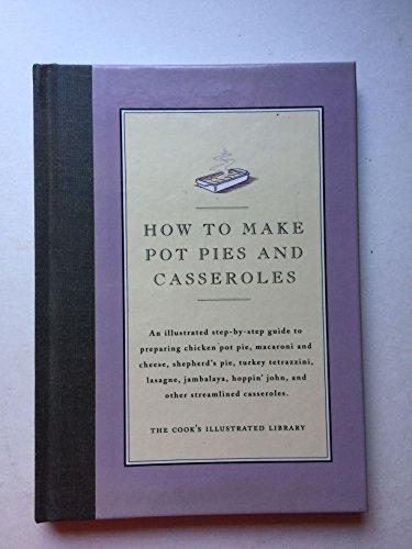 How to Cook Pot Pies and Casseroles: An Illustrated Step-By-Step Guide to Preparing Chicken Pot Pie, Macaroni and Cheese, Shepherd's Pie, Turkey Tetra (Cook's Illustrated How to Cook)