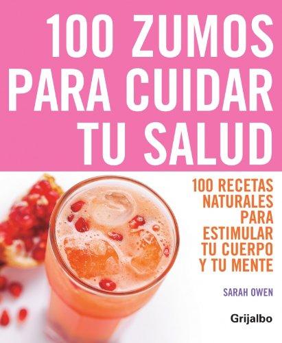 100 zumos para cuidar tu salud (VIVIR MEJOR, Band 108308)