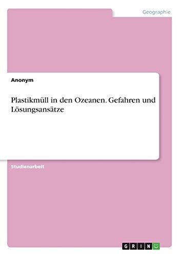 Plastikmüll in den Ozeanen. Gefahren und Lösungsansätze