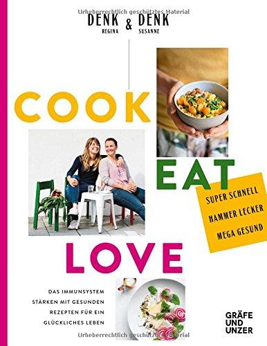 Cook Eat Love: Das Immunsystem stärken mit gesunden Rezepten für ein glückliches Leben (Gräfe und Unzer Einzeltitel)