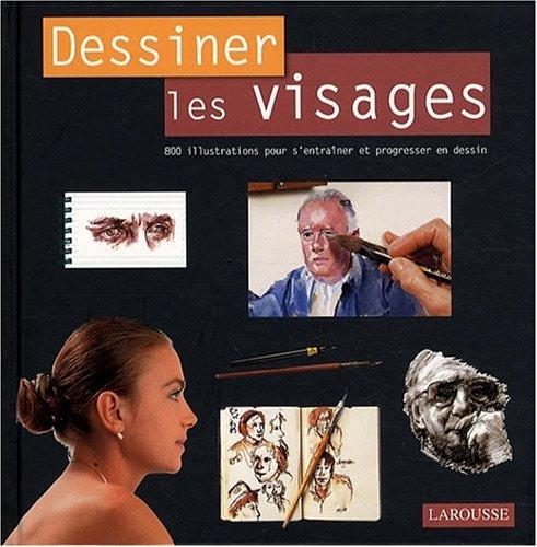 Dessiner les visages : 800 illustrations pour s'entraîner et progresser en dessin