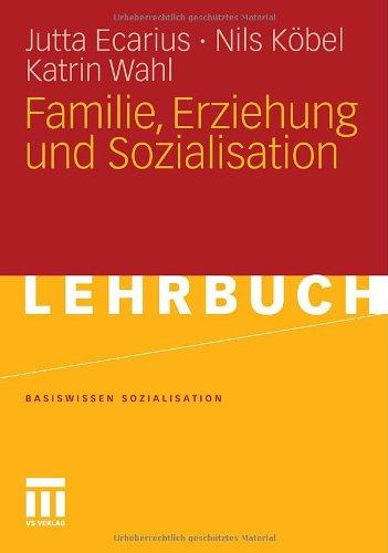 Familie, Erziehung Und Sozialisation (Basiswissen Sozialisation) (German Edition)