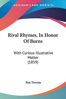 Rival Rhymes, In Honor Of Burns: With Curious Illustrative Matter (1859)