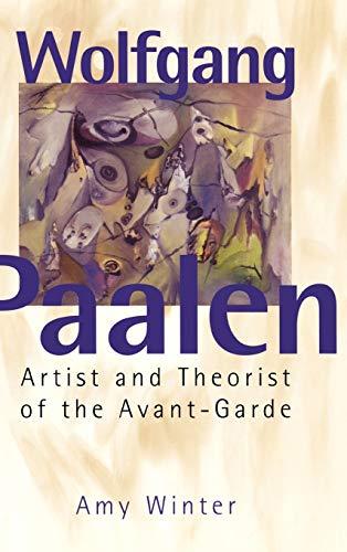 Wolfgang Paalen: Artist and Theorist of the Avant-Garde