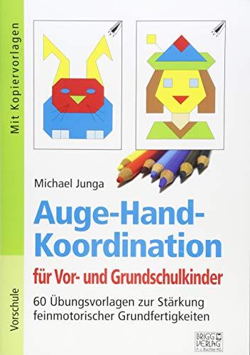 Auge-Hand-Koordination für Vor- und Grundschulkinder: 60 Übungsvorlagen zur Stärkung feinmotorischer Grundfertigkeiten