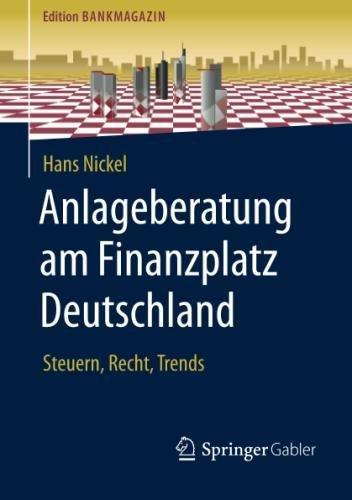 Anlageberatung am Finanzplatz Deutschland: Steuern, Recht, Trends (Edition Bankmagazin)