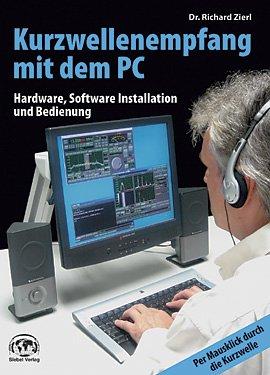 Kurzwellenempfang mit dem PC: Hardware, Software, Installation und Bedienung