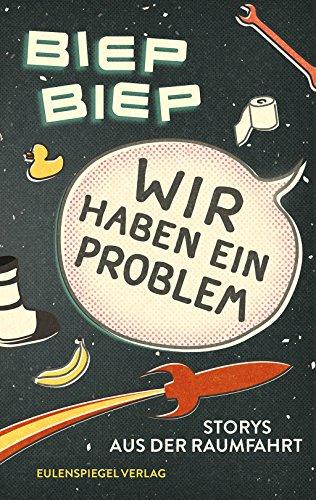 Wir haben ein Problem: Storys aus der Raumfahrt