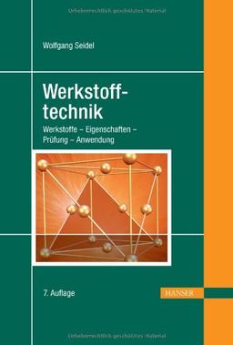 Werkstofftechnik: Werkstoffe - Eigenschaften - Prüfung - Anwendung