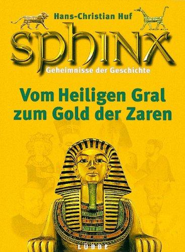 Sphinx, Geheimnisse der Geschichte, Bd.5, Vom Heiligen Gral zum Schatz der Zaren