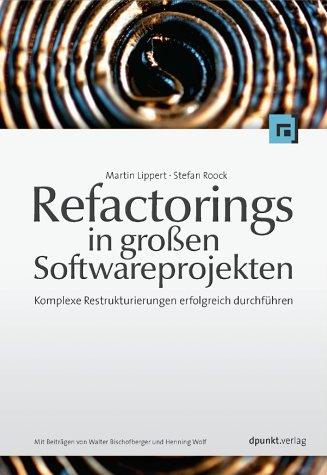 Refactorings in grossen Softwareprojekten. Komplexe Restrukturierungen erfolgreich durchführen.