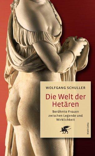 Die Welt der Hetären: Berühmte Frauen zwischen Legende und Wirklichkeit