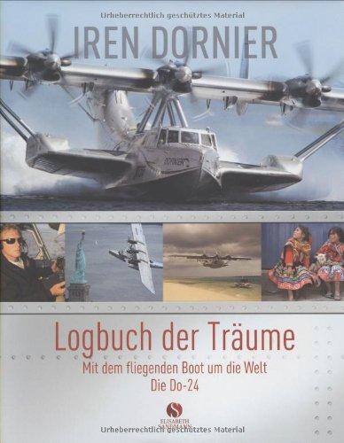 Logbuch der Träume: Mit dem fliegenden Boot um die Welt / Die Do-24