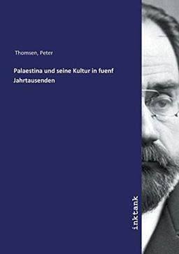 Thomsen, P: Palaestina und seine Kultur in fuenf Jahrtausend