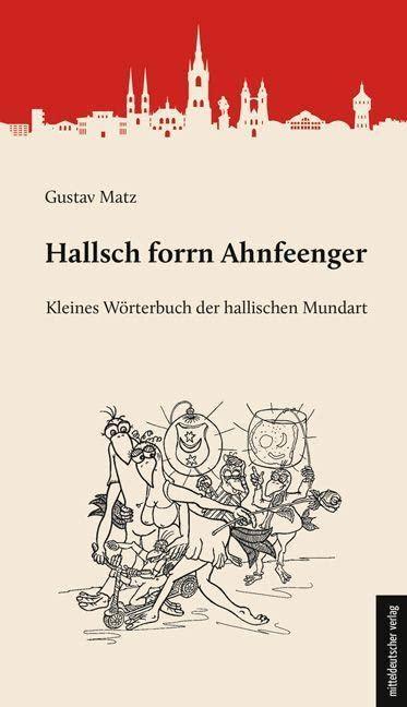 Hallsch forrn Ahnfeenger: Kleines Wörterbuch der hallischen Mundart