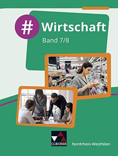 #Wirtschaft – Nordrhein-Westfalen / #Wirtschaft NRW 7/8: Wirtschaft für die Realschule, Gesamtschule und Sekundarschule (#Wirtschaft – ... Realschule, Gesamtschule und Sekundarschule)