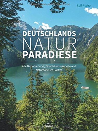 Deutschlands Naturparadiese: Alle Nationalparks, Biosphärenreservate und Naturparks im Porträt