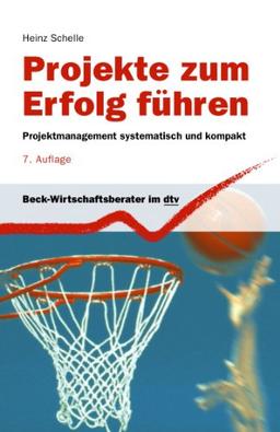 Projekte zum Erfolg führen: Projektmanagement systematisch und kompakt