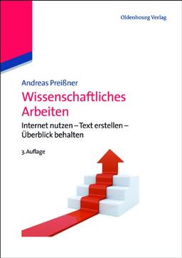 Wissenschaftliches Arbeiten: Internet nutzen - Text erstellen - Überblick behalten