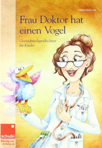 Frau Doktor hat einen Vogel: Gesundmachgeschichten für Kinder Vorlesebuch