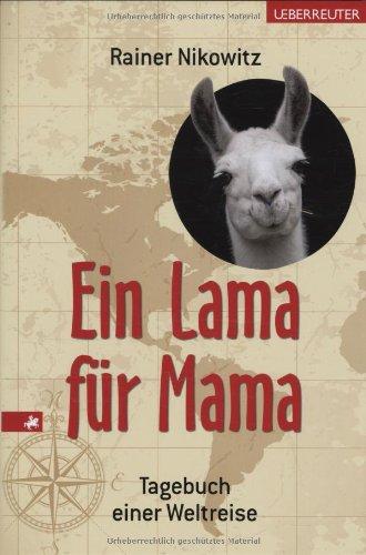 Ein Lama für Mama: Tagebuch einer Weltreise