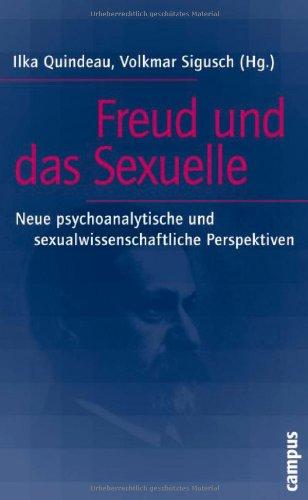 Freud und das Sexuelle: Neue psychoanalytische und sexualwissenschaftliche Perspektiven