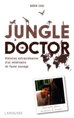 Jungle doctor : histoires extraordinaires d'un vétérinaire de faune sauvage