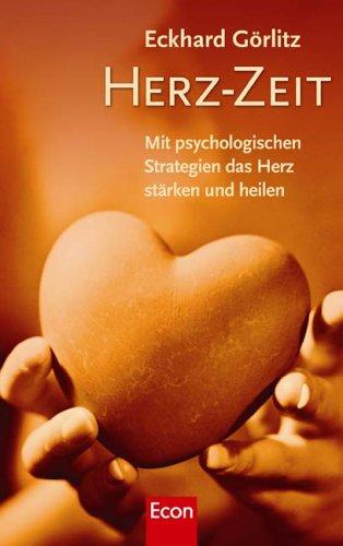 Herz-Zeit: Mit psychologischen Strategien das Herz stärken und heilen