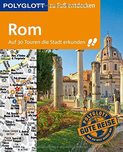 POLYGLOTT Reiseführer Rom zu Fuß entdecken: Auf 30 Touren die Stadt erkunden (POLYGLOTT zu Fuß entdecken)